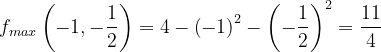 \dpi{120} f_{max}\left ( -1,-\frac{1}{2} \right )=4-\left ( -1 \right )^{2}-\left ( -\frac{1}{2} \right )^{2}=\frac{11}{4}